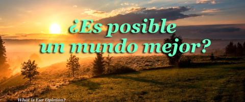 ¿Es posible un mundo mejor?