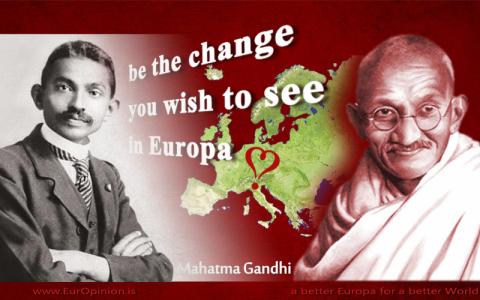 Mahatma Gandhi: BE the change you want to see in Europa Mahatma Gandhi: BE the change you want to see in Europa